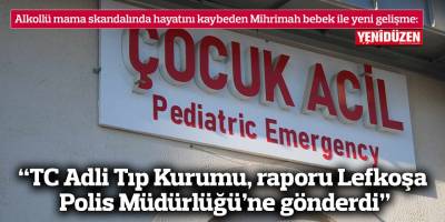 “TC Adli Tıp Kurumu, raporu Lefkoşa Polis Müdürlüğü’ne gönderdi”