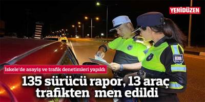 135 sürücü rapor, 13 araç trafikten men edildi