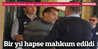 Cezaevinde hükümlü olduğu sırada koğuş arkadaşının çenesini kırdı