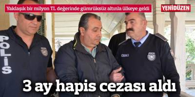 Yaklaşık bir milyon TL değerinde gümrüksüz altınla ülkeye geldi