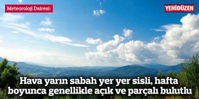Hava yarın sabah yer yer sisli, hafta boyunca genellikle açık ve parçalı bulutlu