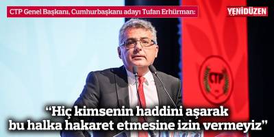 Erhürman: “Hiç kimsenin haddini aşarak bu halka hakaret etmesine izin vermeyiz”