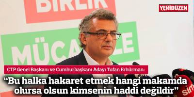 "Bu halka hakaret etmek hangi makamda olursa olsun kimsenin haddi değildir"