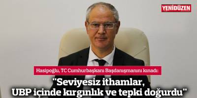 "Seviyesiz ithamlar, UBP içinde kırgınlık ve tepki doğurdu"