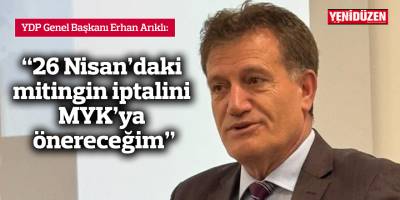 “26 Nisan’daki mitingin iptalini MYK’ya önereceğim”