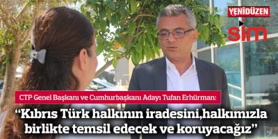 "Kıbrıs Türk halkının iradesini, Kıbrıs Türk halkıyla birlikte temsil edecek ve koruyacağız"