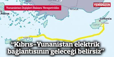 “Kıbrıs-Yunanistan elektrik bağlantısının geleceği belirsiz”