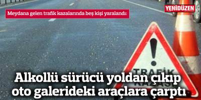 Alkollü sürücü yoldan çıkıp oto galerideki araçlara çarptı