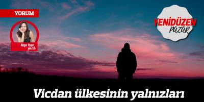 Vicdan ülkesinin yalnızları
