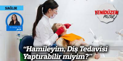 “Hamileyim, Diş Tedavisi Yaptırabilir miyim?”