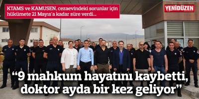 “9 mahkum hayatını kaybetti, doktor ayda bir kez geliyor”