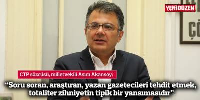 “Soru soran, araştıran, yazan gazetecileri tehdit etmek, totaliter zihniyetin tipik bir yansımasıdır”