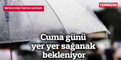 Cuma günü yer yer sağanak bekleniyor