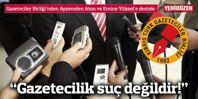 “Gazetecilik suç değildir!”