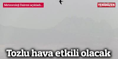 Tozlu hava etkili olacak