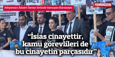 "İsias cinayettir, kamu görevlileri de bu cinayetin parçasıdır"