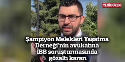 Şampiyon Melekler'in avukatına İBB soruşturmasında gözaltı kararı