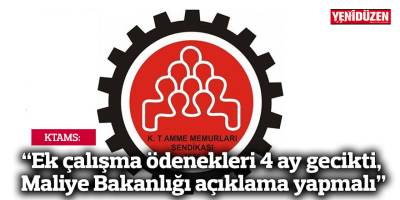 KTAMS: “Ek çalışma ödenekleri 4 ay gecikti, Maliye Bakanlığı açıklama yapmalı”