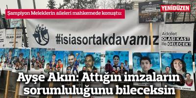 Ayşe Akın: Attığın imzaların sorumluluğunu bileceksin