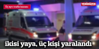 Trafik kazalarında ikisi yaya, üç kişi yaralandı