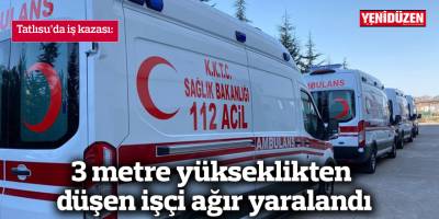 3 metre yükseklikten düşen işçi ağır yaralandı