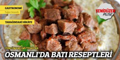 TERCÜMANLI MUTFAKLAR: OSMANLI’DA BATI RESEPTLERİ