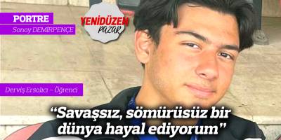 "Savaşsız, sömürüsüz bir dünya hayal ediyorum"