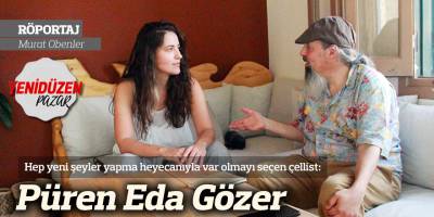 Hep yeni şeyler yapma heyecanıyla var olmayı seçen çellist: Püren Eda Gözer