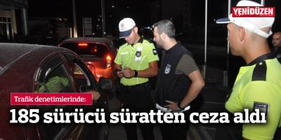 Trafik denetimlerinde 185 sürücü süratten ceza aldı