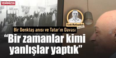 “Bir zamanlar kimi yanlışlar yaptık”