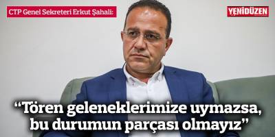 “Tören geleneklerimize uymazsa, bu durumun parçası olmayız”
