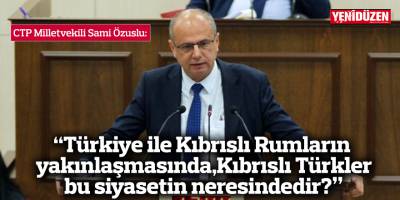 Özuslu, “Türkiye ile Kıbrıslı Rumların yakınlaşmasında, Kıbrıslı Türkler bu siyasetin neresindedir?”