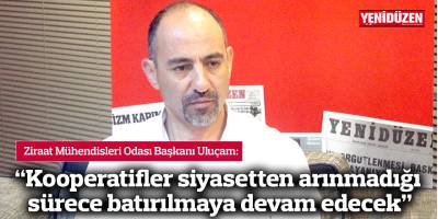 "Kooperatifler siyasetten arınmadığı sürece batırılmaya devam edecek"