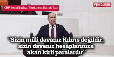 "Sizin milli davanız Kıbrıs değildir, sizin  davanız hesaplarınıza akan kirli paralardır"