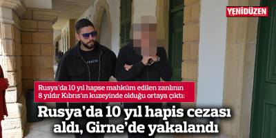 Rusya’da 10 yıl hapis cezası aldı, Girne’de yakalandı