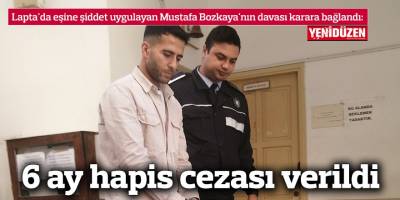 6 ay hapis cezası verildi