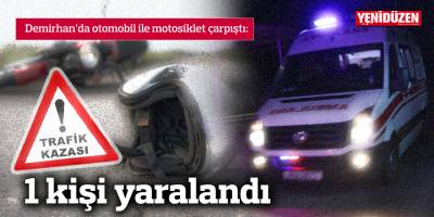 Demirhan’da otomobil ile motosiklet çarpıştı: 1 yaralı
