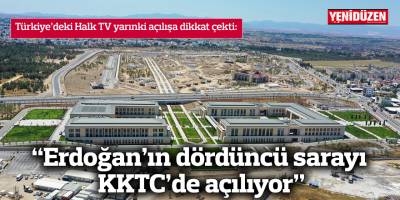 “Erdoğan’ın dördüncü sarayı KKTC’de açılıyor”