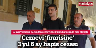 Cezaevi ‘firarisine’ 3 yıl 6 ay hapis cezası