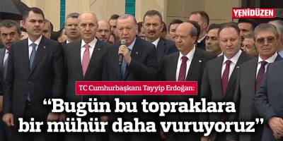 Erdoğan: “Bugün bu topraklara bir mühür daha vuruyoruz”
