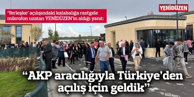 “AKP aracılığıyla Türkiye’den  açılış için geldik”