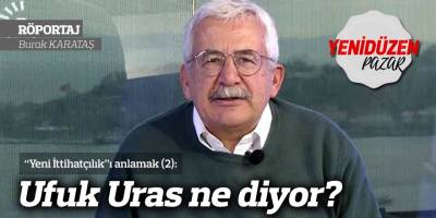 “Yeni İttihatçılık”ı anlamak (2): Ufuk Uras ne diyor?