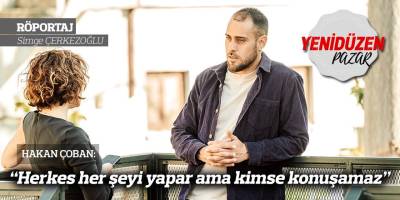 “Herkes her şeyi yapar ama kimse konuşamaz”