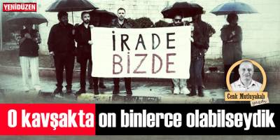 O Kavşakta On Binlerce Olabilseydik