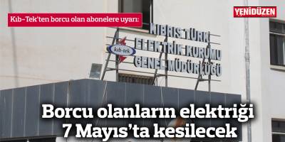 Borcu olanların elektriği 7 Mayıs’ta kesilecek