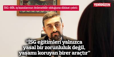 “İSG eğitimleri yalnızca yasal bir zorunluluk değil, yaşamı koruyan birer araçtır”