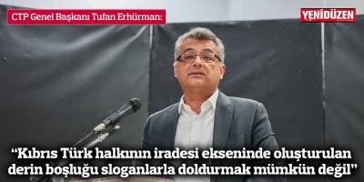 Erhürman: “Kıbrıs Türk halkının iradesi ekseninde oluşturulan derin boşluğu sloganlarla doldurmak mümkün değil”