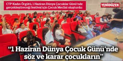 “1 Haziran Dünya Çocuk Günü’nde söz ve karar çocukların”