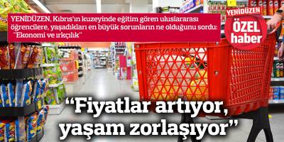 “Fiyatlar artıyor,  yaşam zorlaşıyor”