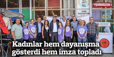 Kadınlar hem dayanışma gösterdi hem imza topladı